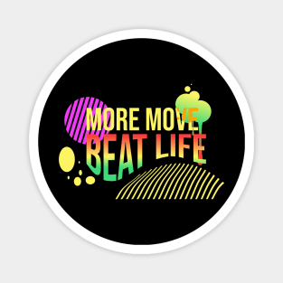 More move, beat life Magnet